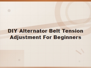 How to Adjust Alternator Belt Tension as a