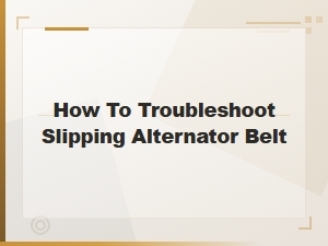 How to Troubleshoot Slipping Alternator Belt