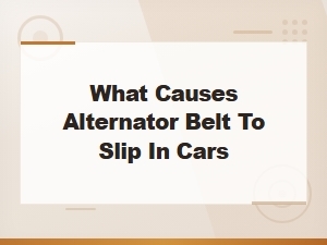 What Causes the Alternator Belt to Slip in Cars