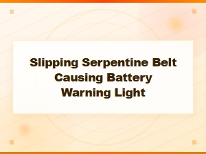Slipping Serpentine Belt Causing Battery Warning Light