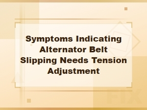 Signs Your Alternator Belt Needs Tension Adjustment